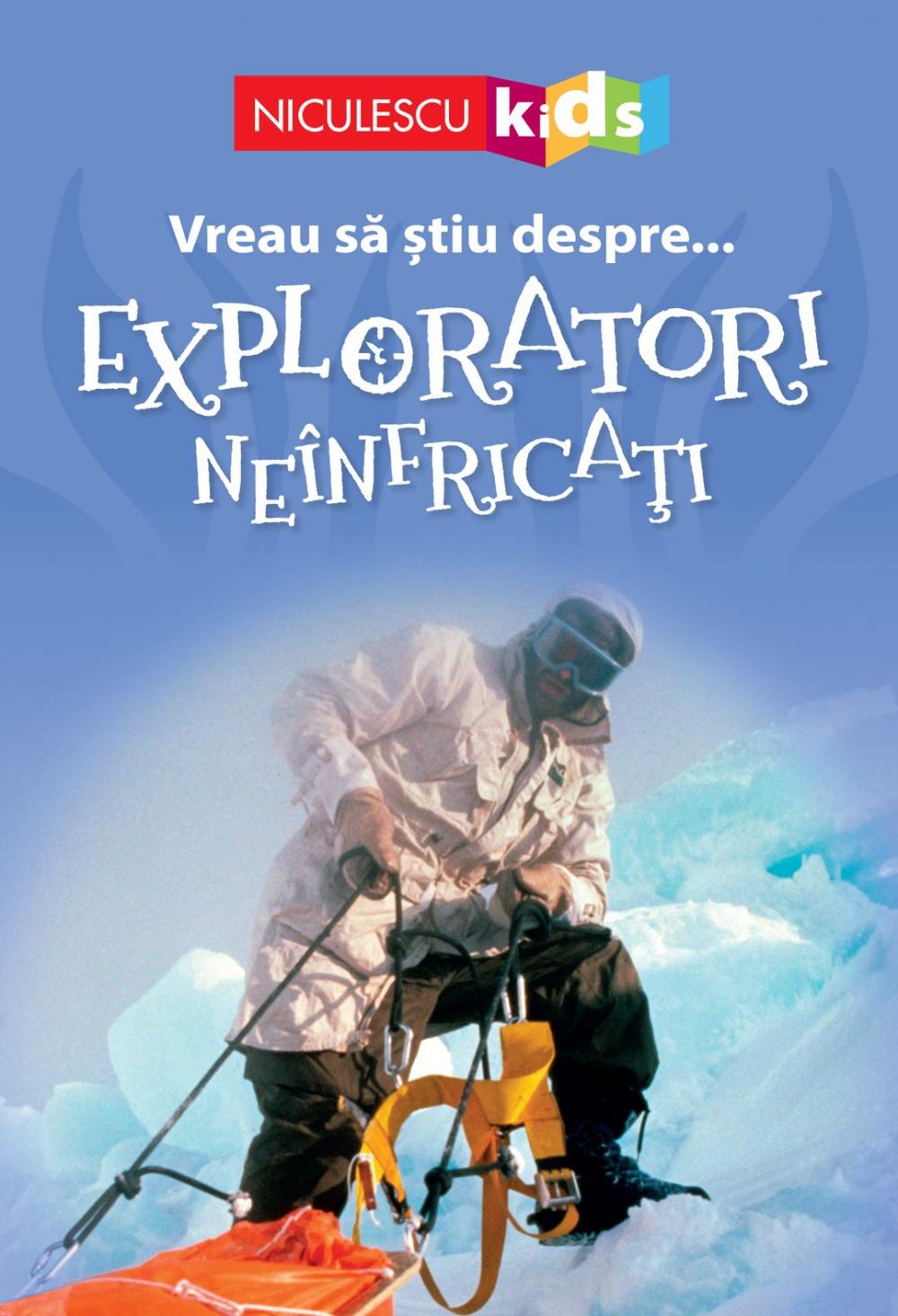 Vreau sa stiu despre...exploratori neinfricati