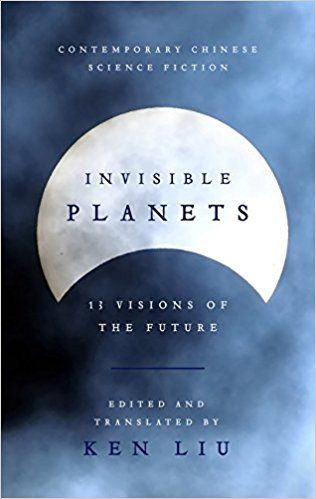 invisible planets contemporary chinese science fiction in translation
