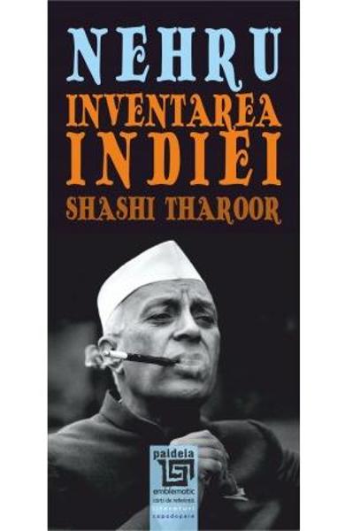 Nehru. Inventarea Indiei