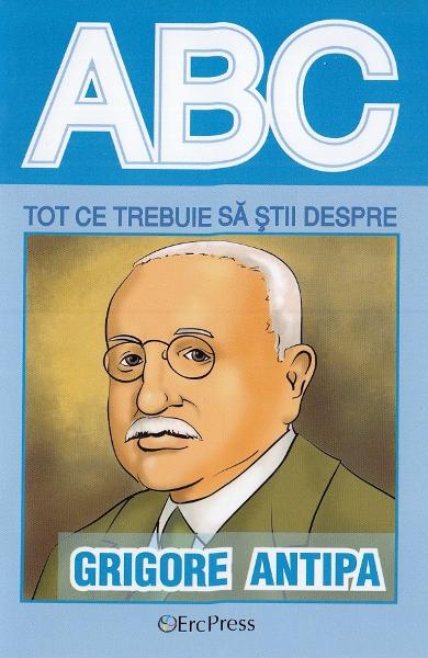 ABC Tot ce trebuie sa stii despre Grigore Antipa