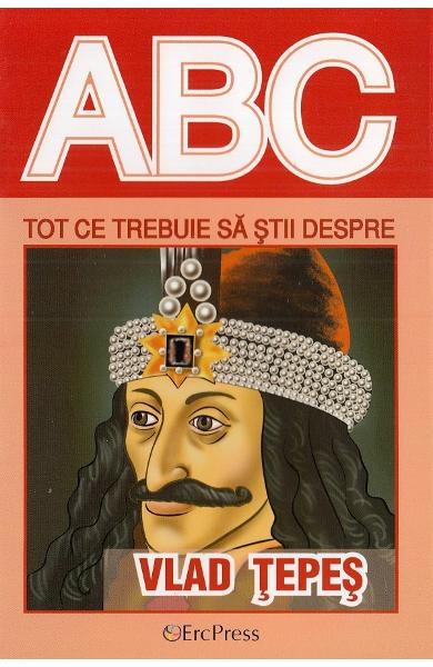 ABC Tot ce trebuie sa stii despre Vlad Tepes