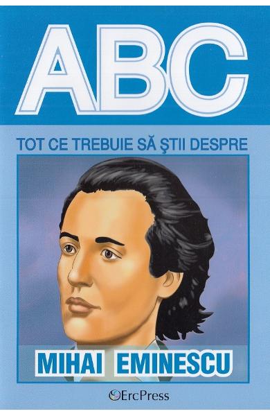 ABC Tot ce trebuie sa stii despre Mihai Eminescu