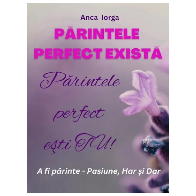 Parintele perfect exista. Parintele perfect esti tu!