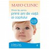 Ghidul tau pentru primii ani de viata ai copilului. Mayo Clinic