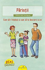 Pixi Stie-tot. Parintii. Cum sa-i intelegi si sa te descurci cu ei