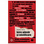 Intre adevar si mistificare. Calatoria unui reporter de investigatii in lumea stirilor false