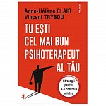 Tu esti cel mai bun psihoterapeut al tau. Strategii pentru a-ti controla mintea
