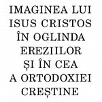Imaginea lui Isus Cristos in oglinda ereziilor si in cea a ortodoxiei crestine