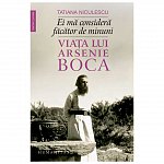 Ei ma considera facator de minuni. Viata lui Arsenie Boca