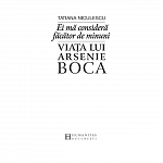 Ei ma considera facator de minuni. Viata lui Arsenie Boca