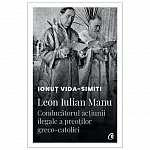 Leon Iulian Manu, conducatorul actiunii ilegale a preotilor greco-catolici