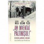 "Am inventat Paltinisul!" Scrisori, amintiri, evocari