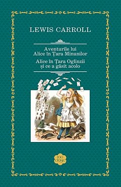 Aventurile lui Alice in Tara Minunilor. Alice in Tara Oglinzii si ce a gasit acolo. Rao Clasic