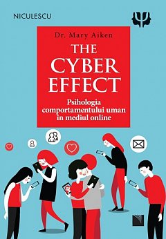The Cyber Effect. Psihologia comportamentului uman in mediul online