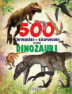 500 intrebari si raspunsuri despre dinozauri