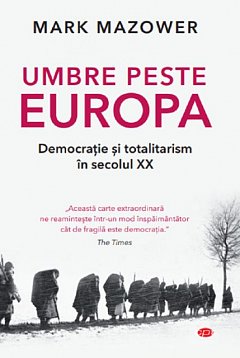 UMBRE PESTE EUROPA. DEMOCRATIE SI TOTALITARISM IN SECOLUL XX. CARTE PENTRU TOTI