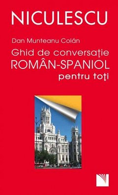 Ghid de conversatie roman-spaniol pentru toti. a romanian - spanish guide for day-to-day conversatio