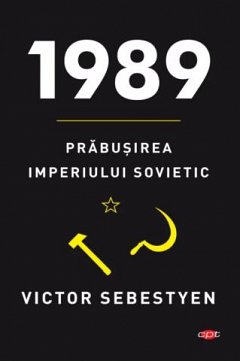 1989. Prabusirea Imperiului Sovietic. Carte pentru toti