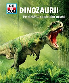 Dinozaurii. Pe taramul soparlelor uriase. Ce si cum