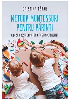 Metoda Montessori pentru parinti. Carte pentru toti