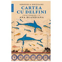 Cartea cu delfini. Convorbiri cu Ana Blandiana