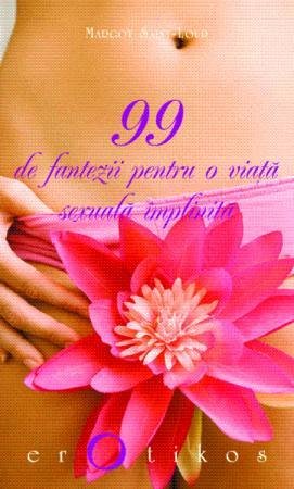 99 DE FANTEZII PENTRU O VIATA SEXUALA IM