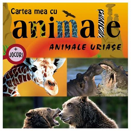Animale uriase. Cartea mea cu animale plus jocuri