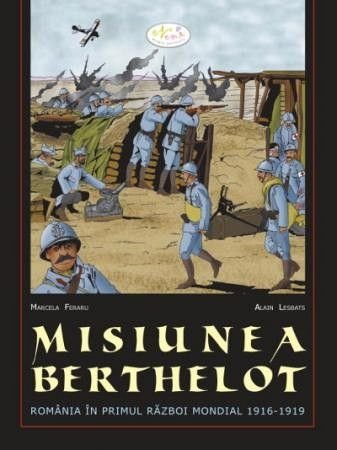 Misiunea Berthelot. Romania in Primul Razboi Mondial, Marcela Feraru