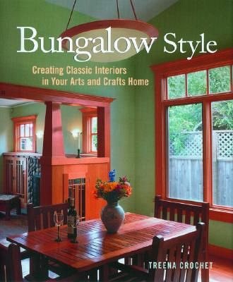 Bungalow Style, Creating Classic Interiors in Your Arts and Crafts Home, Treena Crochet