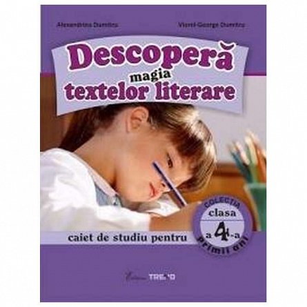 Descopera magia textelor literare clasa 4 Caiet