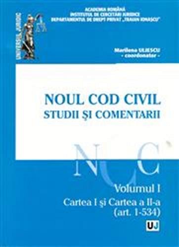NOUL COD CIVIL. STUDII SI COMENTARII VOL I CARTEA I SI CARTEA II - ART 1-534
