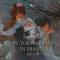 PICTORI ROMANI IN FRANTA 1834 - 1939 - LB. ROMANA 