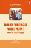 TRUCURI PSIHOLOGICE PENTRU PARINTI. EDUCATIA ADOLESCENTILOR