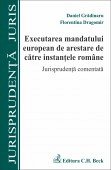 EXECUTAREA MANDATULUI EUROPEAN DE ARESTARE DE CATRE INSTANTELE ROMANE JURISPUDENTA COMENTATA