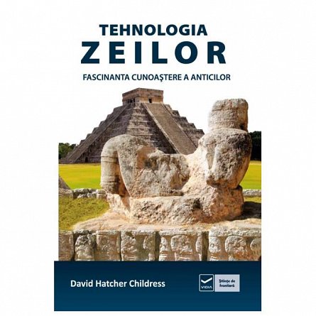 Tehnologia zeilor. Fascinanta cunoastere a anticilor