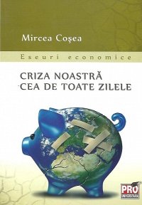 CRIZA NOASTRA CEA DE TOATE ZILELE (COSEA)