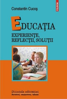 EDUCATIA: EXPERIENTE, REFLECTII, SOLUTII