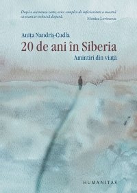 20 DE ANI IN SIBERIA. AMINTIRI DIN VIATA  (ed.de lux)