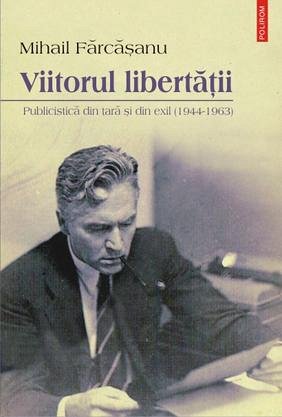 VIITORUL LIBERTATII. PUBLICISTICA DIN TARA SI DIN EXIL (1944-1963)