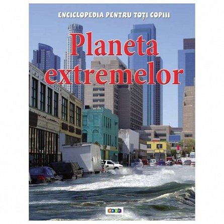 Planeta extremelor. Enciclopedia pentru toti copiii