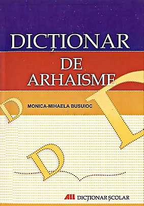 DICTIONAR DE ARHAISME .