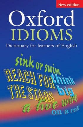 OXFORD IDIOMS DICTIONARY FOR LEARNERS OF ENGLISH