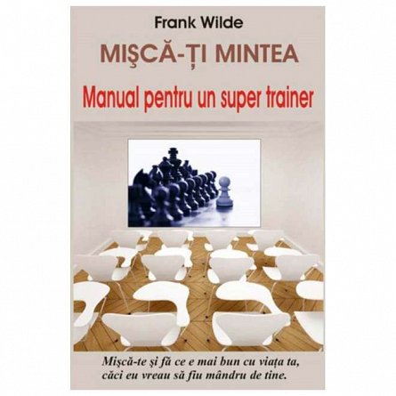 Misca-ti mintea. Manual pentru un super trainer