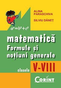 Matematica. Formule si notiuni generale clasele V-VIII