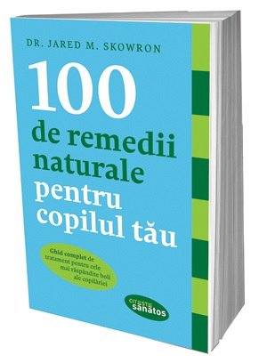 100 DE REMEDII NATURALE PENTRU COPILUL TAU
