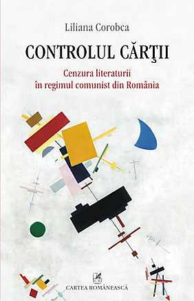 CONTROLUL CARTII. CENZURA LITERATURII IN REGIMUL COMUNIST DIN ROMANIA