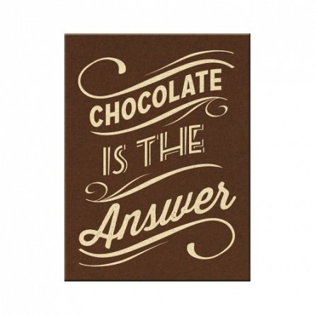Magnet "Chocolate is the answer"