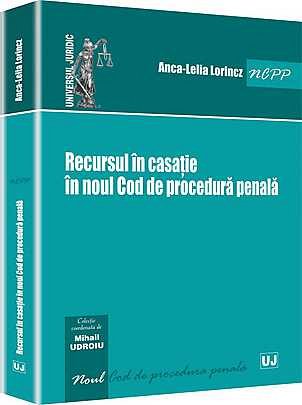 RECURSUL IN CASATIE IN NOUL COD DE PROCEDURA PENALA (LORINCZ)