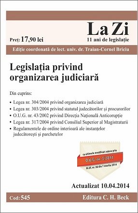 LEGISLATIA PRIVIND ORGANIZARE JUDICIARA LA ZI COD 545 (ACTUALIZARE 10.04.2014)