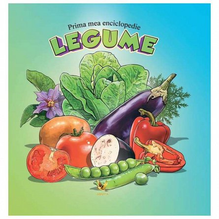 Prima mea enciclopedie. Legume